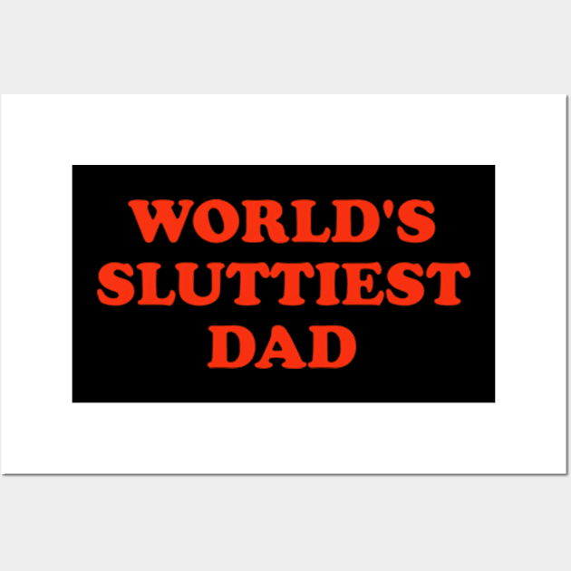 WORLD'S SLUTTIEST DAD Wall Art by Sandlin Keen Ai